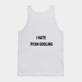 I Hate Ryan Gosling Tank Top